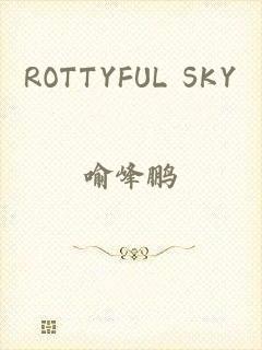 ROTTYFUL SKY